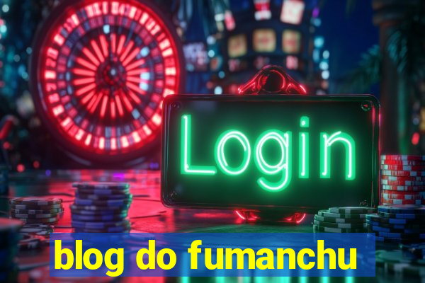 blog do fumanchu