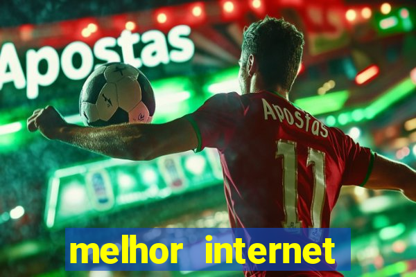 melhor internet para jogar