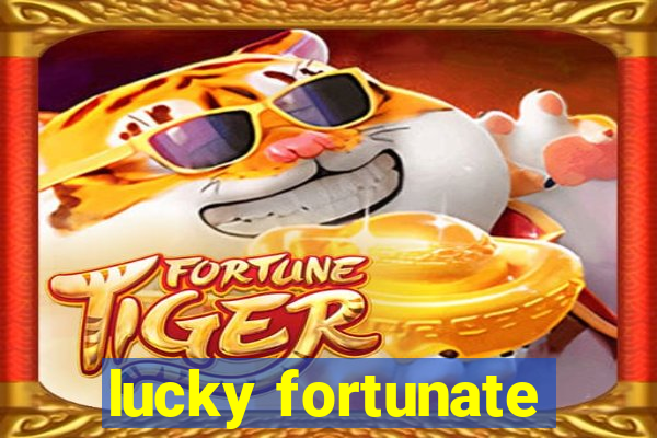 lucky fortunate