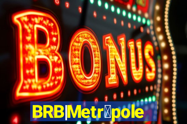 BRB|Metr贸poles