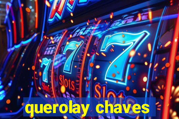 querolay chaves