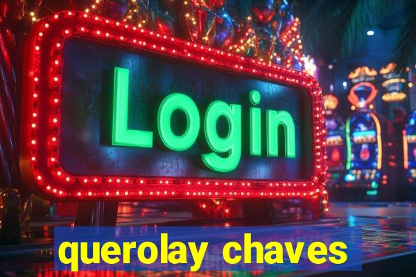 querolay chaves