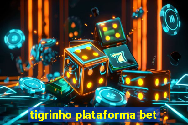 tigrinho plataforma bet