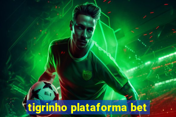 tigrinho plataforma bet