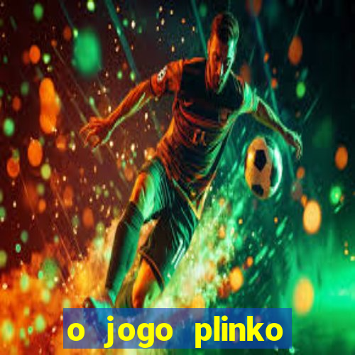 o jogo plinko lucky paga mesmo