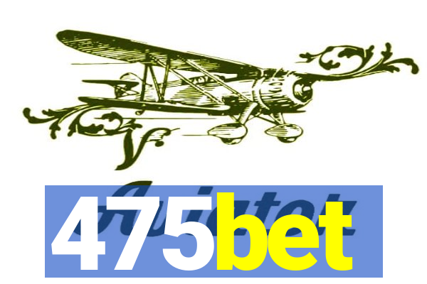 475bet