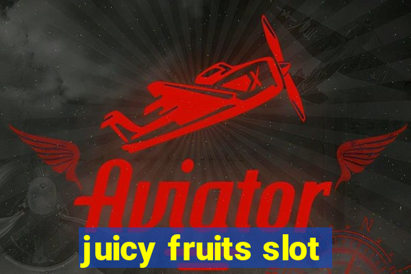 juicy fruits slot