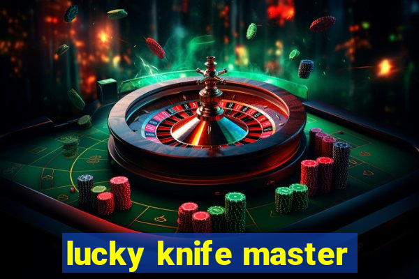 lucky knife master