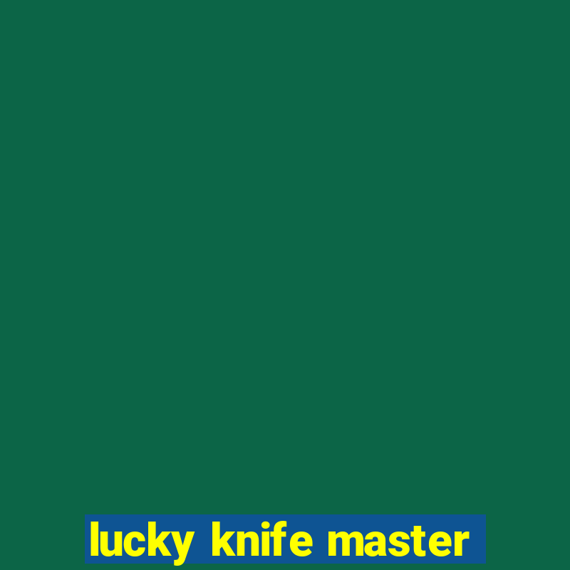 lucky knife master