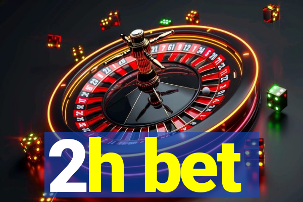 2h bet