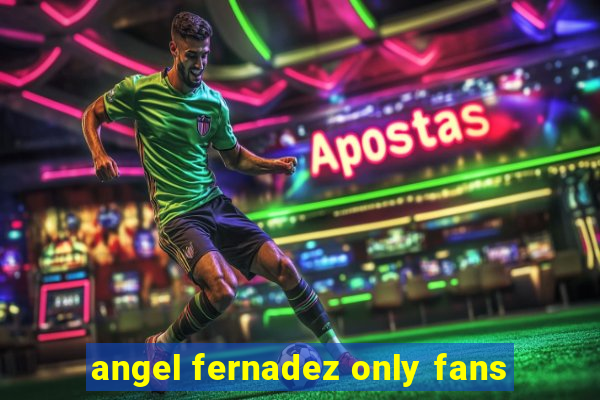 angel fernadez only fans