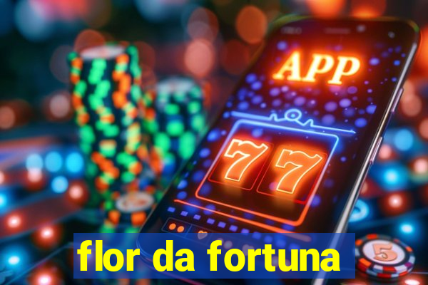 flor da fortuna