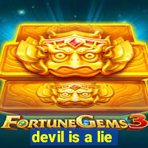 devil is a lie