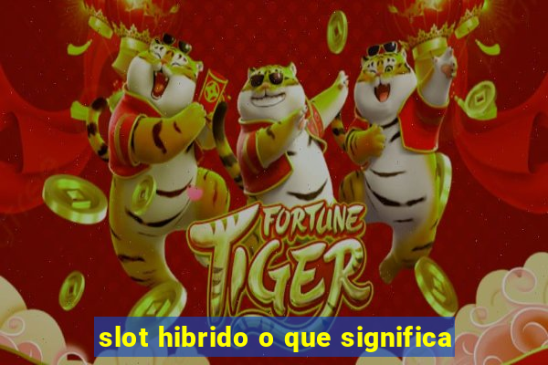 slot hibrido o que significa