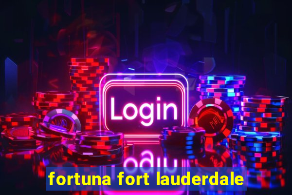 fortuna fort lauderdale