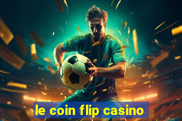 le coin flip casino