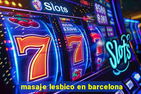 masaje lesbico en barcelona