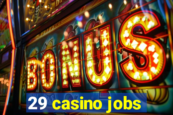 29 casino jobs