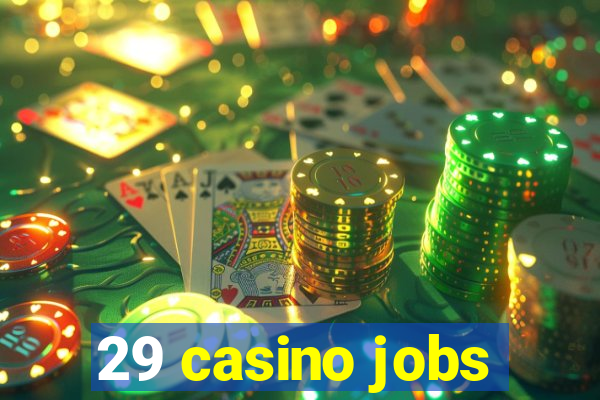 29 casino jobs