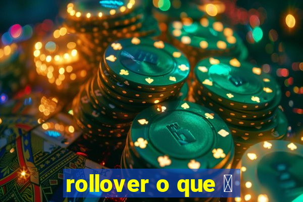 rollover o que 茅