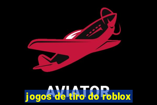 jogos de tiro do roblox