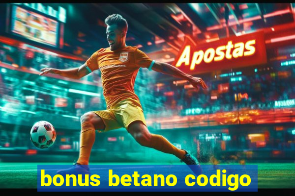 bonus betano codigo