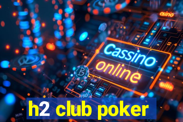 h2 club poker