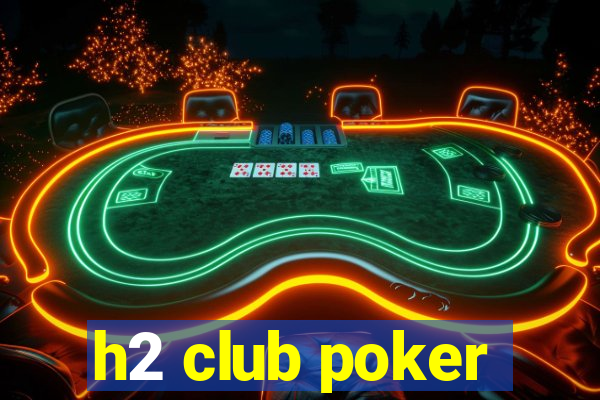 h2 club poker