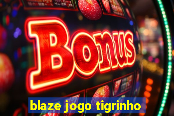 blaze jogo tigrinho