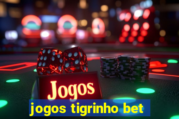 jogos tigrinho bet