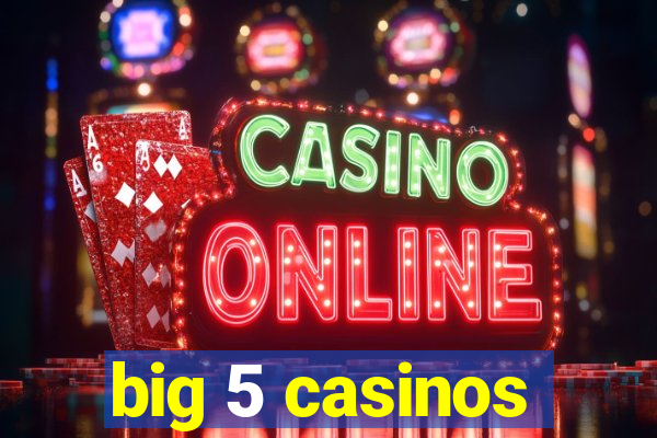 big 5 casinos