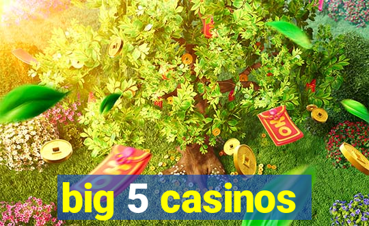 big 5 casinos