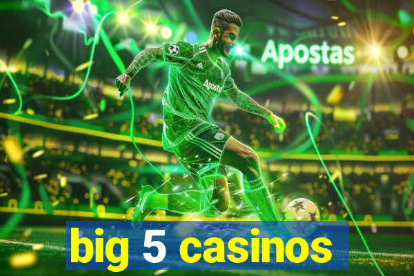 big 5 casinos