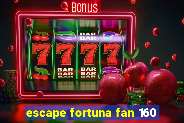 escape fortuna fan 160