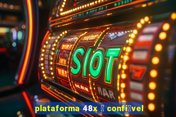 plataforma 48x 茅 confi谩vel