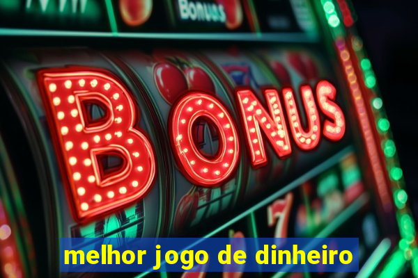 melhor jogo de dinheiro