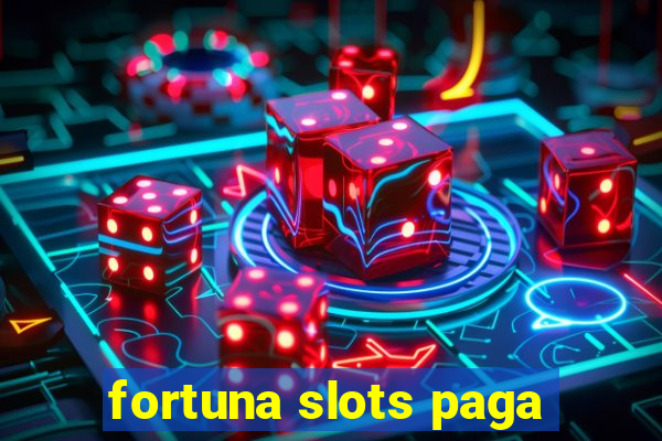 fortuna slots paga