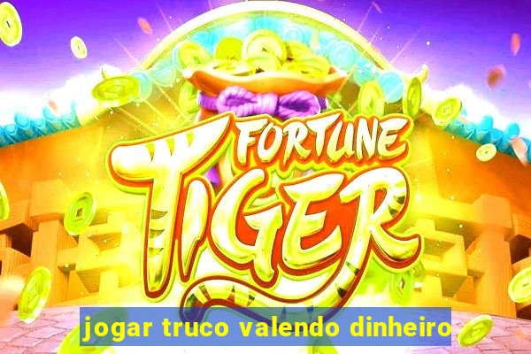 jogar truco valendo dinheiro