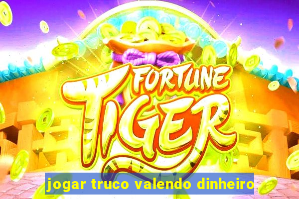 jogar truco valendo dinheiro