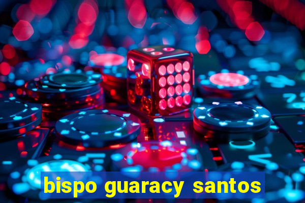 bispo guaracy santos