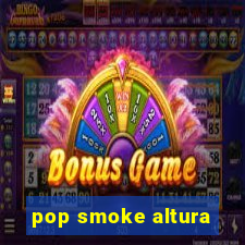 pop smoke altura