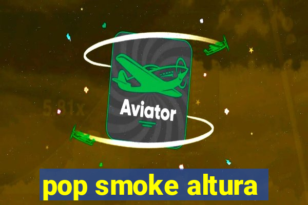 pop smoke altura