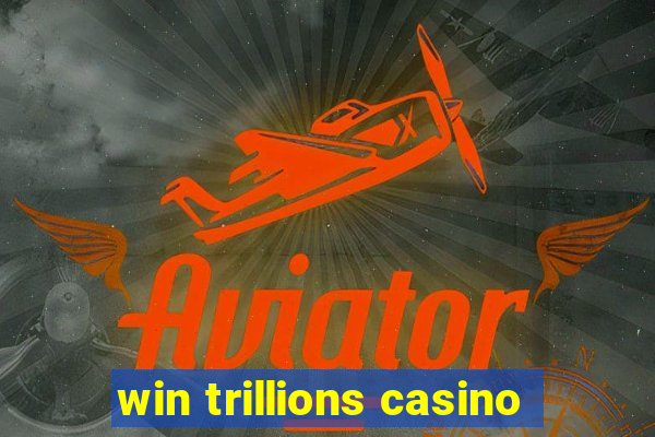 win trillions casino