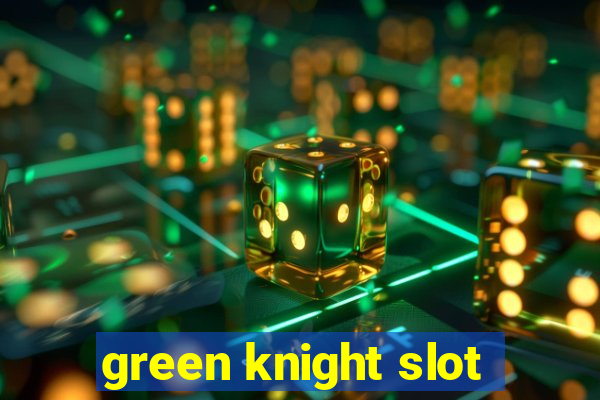 green knight slot