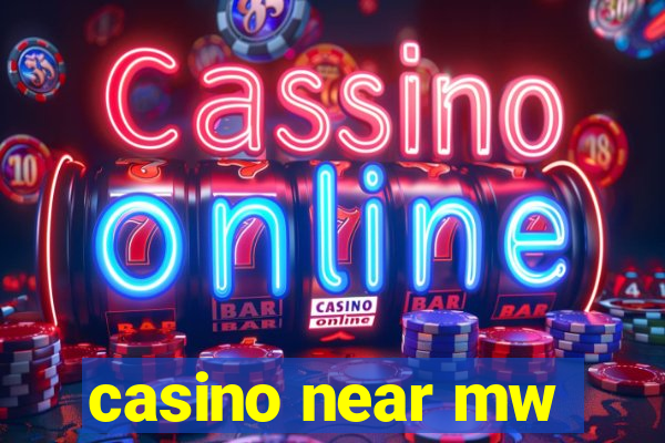 casino near mw