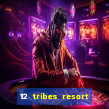 12 tribes resort casino rv park