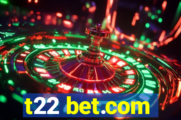 t22 bet.com