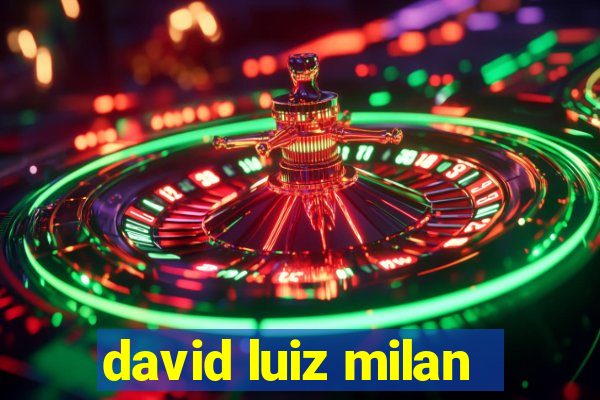 david luiz milan