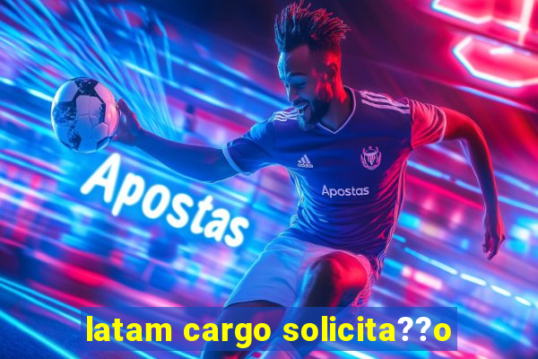 latam cargo solicita??o