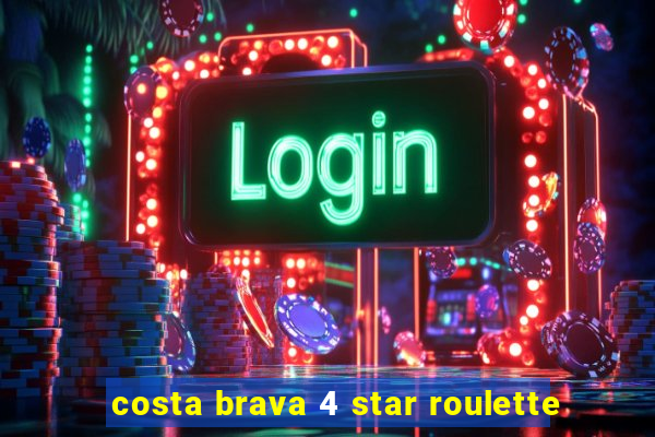 costa brava 4 star roulette